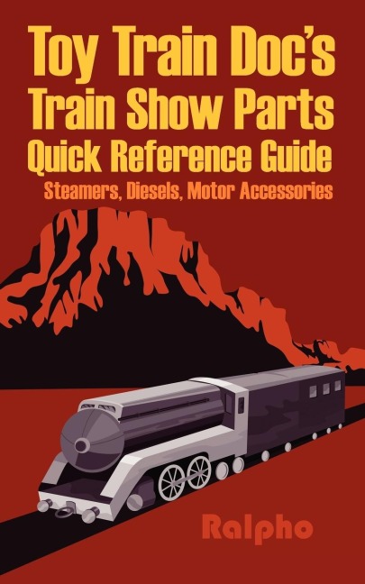 Toy Train Docs Train Show Parts Quick Reference Guide: Steamers, Diesels, Motor Accessories