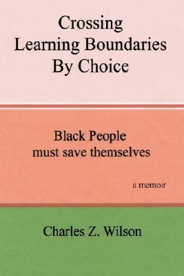 Crossing Learning Boundaries by Choice: Black People Must Save Themselves a Memoir
