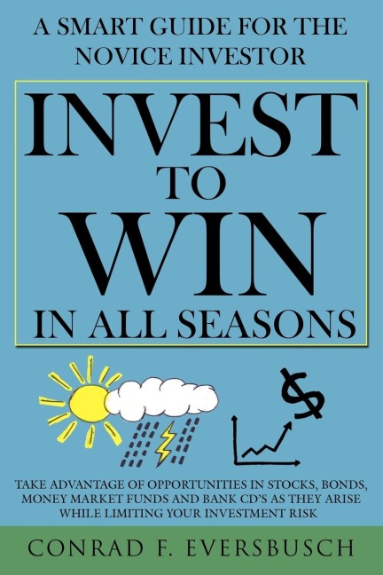 Invest to Win in All Seasons: A Smart Guide for the Novice Investor