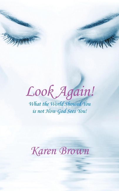 Look Again!: What the World Showed You Is Not How God Sees You!