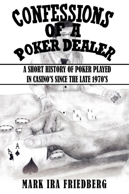 Confessions of a Poker Dealer: A Short History of Poker Played in Casinos Since the Late 1970s