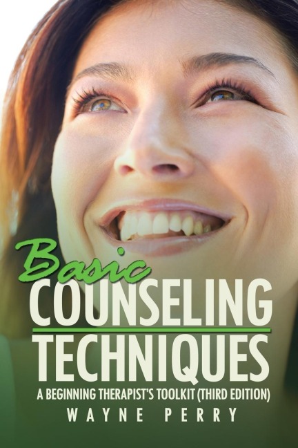 Basic Counseling Techniques: A Beginning Therapists Toolkit (Third Edition)