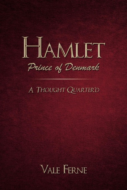 Hamlet, Prince of Denmark: A Thought Quarterd