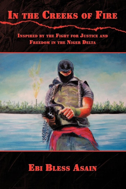 In the Creeks of Fire: Inspired by the Fight for Justice and Freedom in the Niger Delta