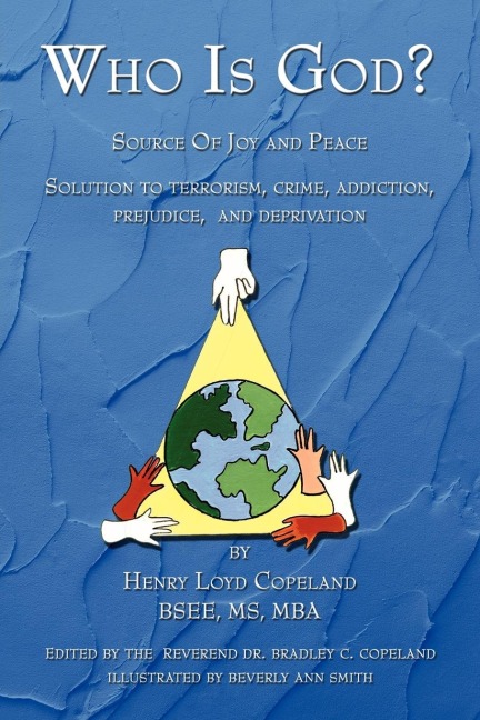 Who Is God?: Source of Joy and Peace, Solution to Terrorism, Crime, Addiction, Prejudice, and Deprivation