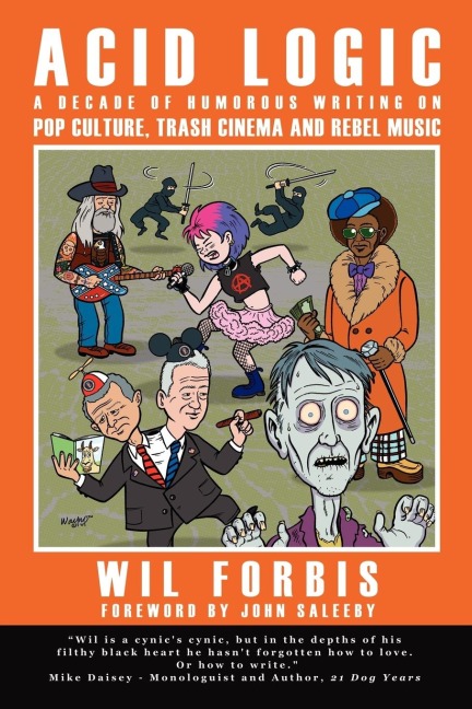 Acid Logic: A Decade of Humorous Writing on Pop Culture, Trash Cinema and Rebel Music