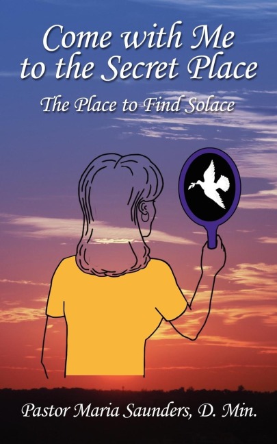 Come with Me to the Secret Place: The Place to Find Solace