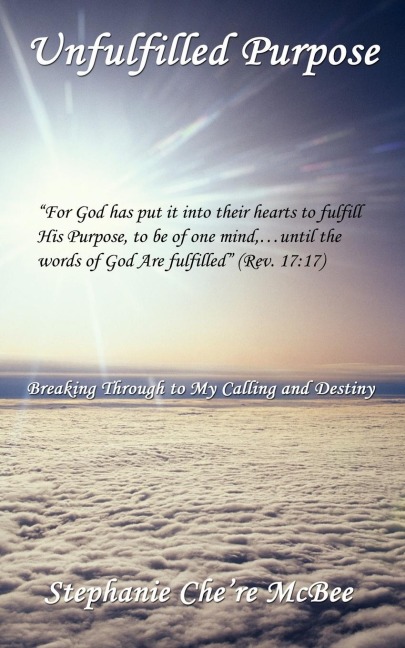 Unfulfilled Purpose: Breaking Through to My Calling and Destiny
