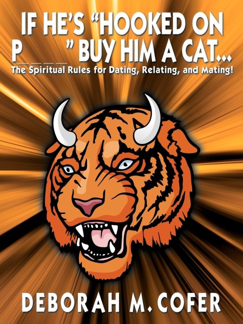 If Hes Hooked on P_ _ _ _ Buy Him a Cat...: The Spiritual Rules for Dating, Relating, and Mating!