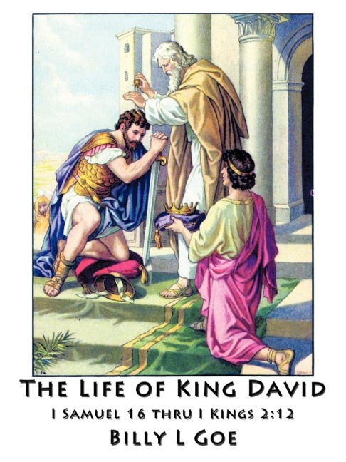 The Life of King David: I Samuel 16 Thru I Kings 2:12