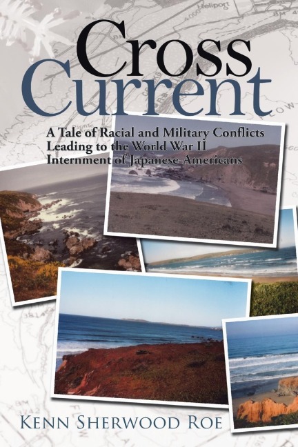 Cross Current: A Tale of Racial and Military Conflicts Leading to the World War Ii Internment of Japanese-Americans