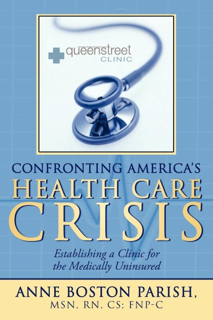 Confronting Americas Health Care Crisis: Establishing a Clinic for the Medically Uninsured