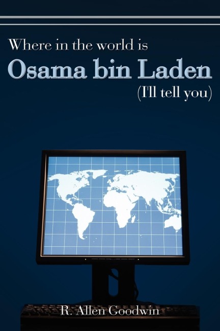 Where in the world is Osama bin Laden (Ill tell you)