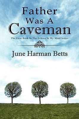 Father Was A Caveman: The First Book in The Echoes in My Mind Series