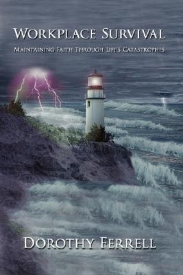 Workplace Survival: Maintaining Faith Through Lifes Catastrophes