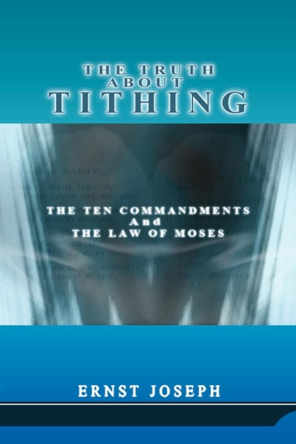 The Truth About Tithing: The Ten Commandments and the Law of Moses