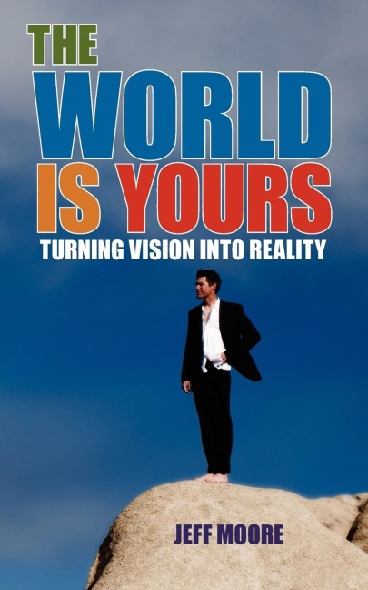 The World Is Yours: Turning Vision Into Reality