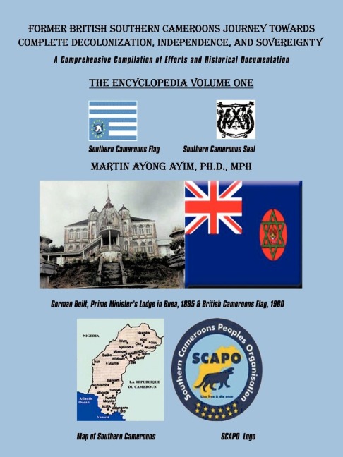 Former British Southern Cameroons Journey Towards Complete Decolonization, Independence, and Sovereignty.: A Comprehensive Compilation of Efforts. Vol One