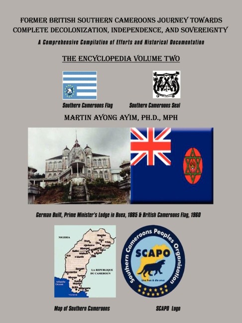 Former British Southern Cameroons Journey Towards Complete Decolonization, Independence, and Sovereignty.: A Comprehensive Compilation of Efforts. Vol Two