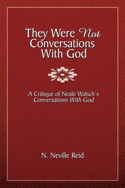 They Were Not Conversations with God: A Critique of Neale Walschs Conversations with God