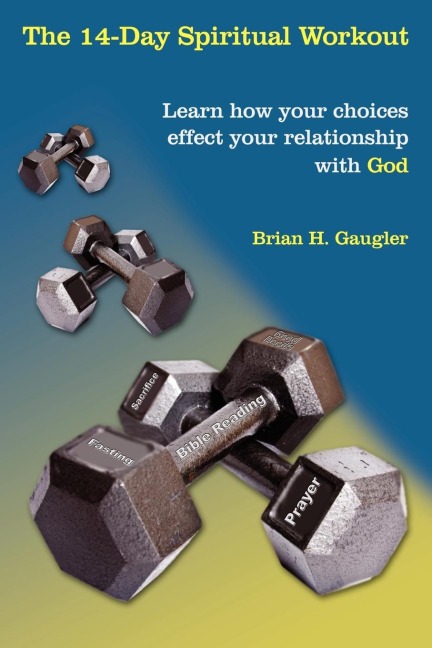 The 14-Day Spiritual Workout: Learn how your choices effect your relationship with God
