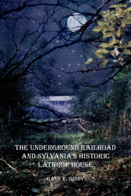 The Underground Railroad and Sylvanias Historic Lathrop House