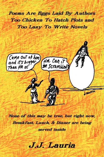 Poems Are Eggs Laid By Authors Too Chicken To Hatch Plots and Too Lazy To Write Novels: None of this may be true, but right now, Breakfast, Lunch,  and  Dinner are being served inside