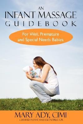 An Infant Massage Guidebook: For Well, Premature, and Special Needs Babies