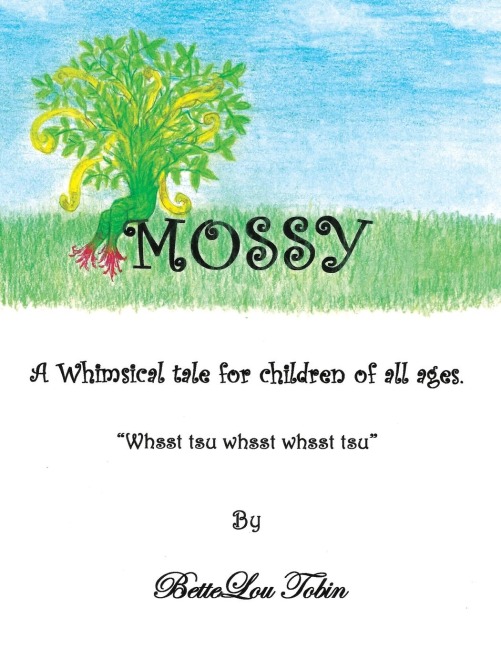 Mossy: A Whimsical Tale for Children of All Ages Whsst Tsu Whsst Whsst Tsu