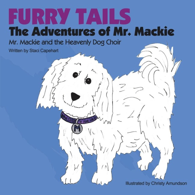 Furry Tails: the Adventures of Mr. Mackie: Mr. Mackie and the Heavenly Dog Choir