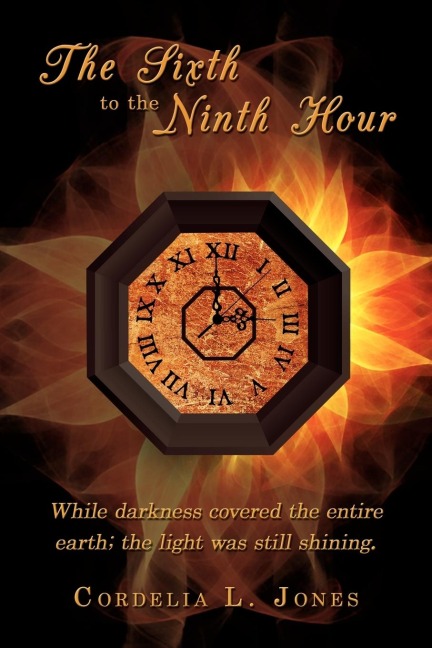 The Sixth to the Ninth Hour: While darkness covered the entire earth; the light was still shining.