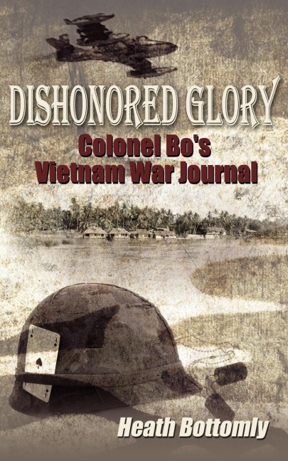 Dishonored Glory: Colonel Bos Vietnam War Journal