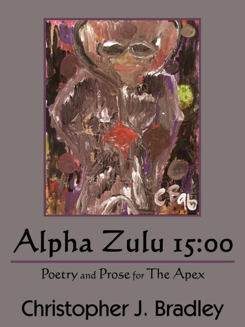Alpha Zulu 15: 00: Poetry and Prose for The Apex