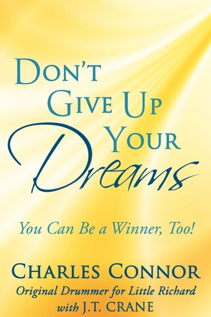 Dont Give Up Your Dreams: You Can Be a Winner, Too!