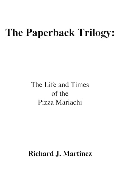 The Paperback Trilogy: : The Life and Times of the Pizza Mariachi