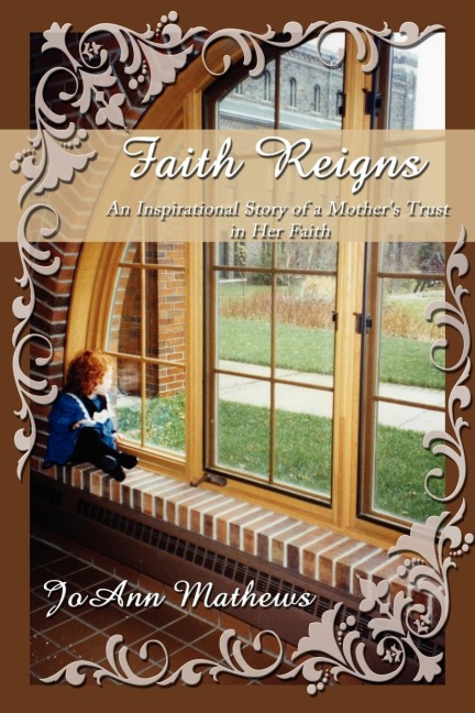 Faith Reigns: An Inspirational Story of a Mothers Trust in Her Faith
