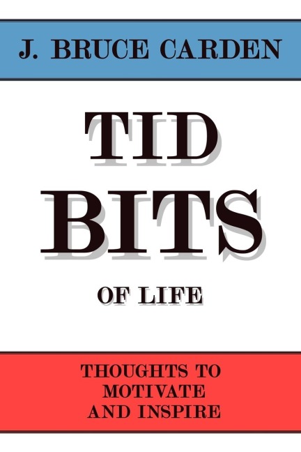 Tid Bits of Life: Thoughts to Motivate and Inspire