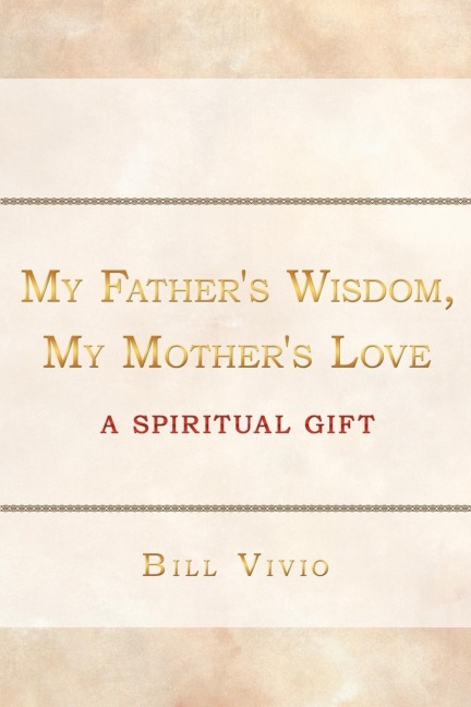My Fathers Wisdom, My Mothers Love: A Spiritual Gift