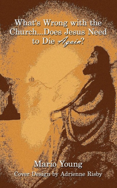 Whats Wrong with the Church...Does Jesus Need to Die Again?