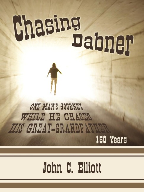 Chasing Dabner: One Mans Journey While He Chases His Great-Grandfather