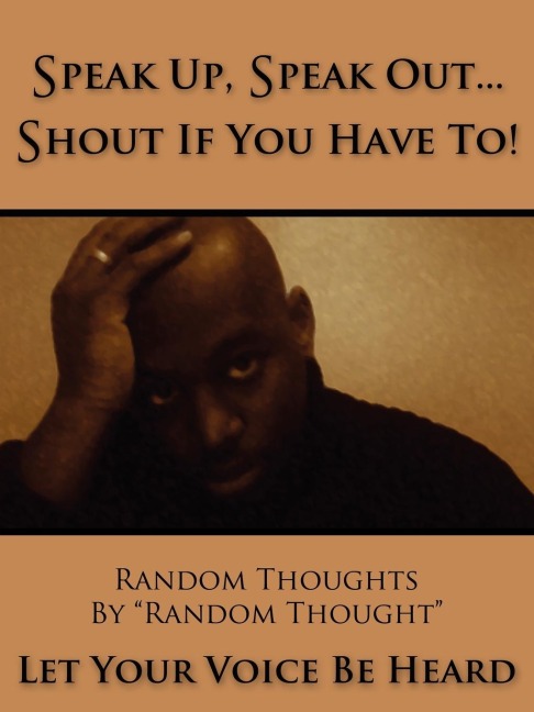 Speak Up, Speak Out...Shout If You Have To!: Let Your Voice Be Heard