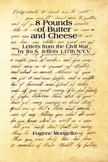 8 Pounds of Butter and Cheese: Letters from the Civil War by Ira S. Jeffers 137th N.Y.V.