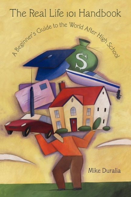 The Real Life 101 Handbook: A Beginners Guide to the World After High School