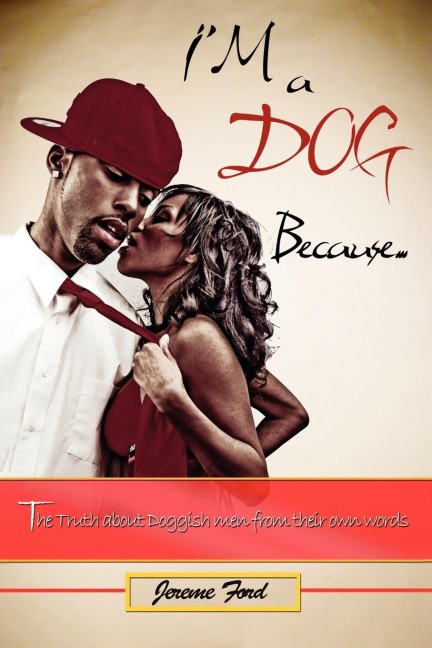 Im a Dog Because.: The Truth about Doggish Men from Their Own Words