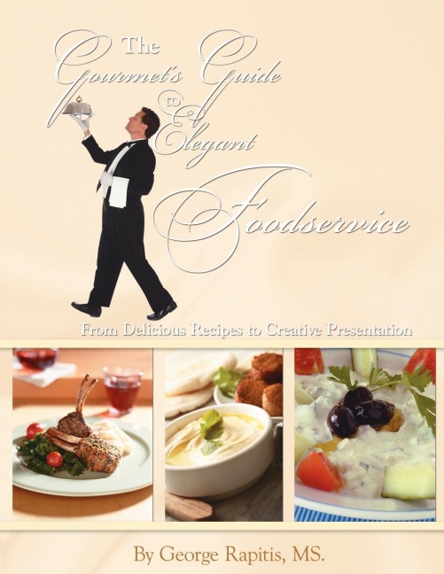 The Gourmets Guide to Elegant Foodservice: From Delicious Recipes to Creative Presentation
