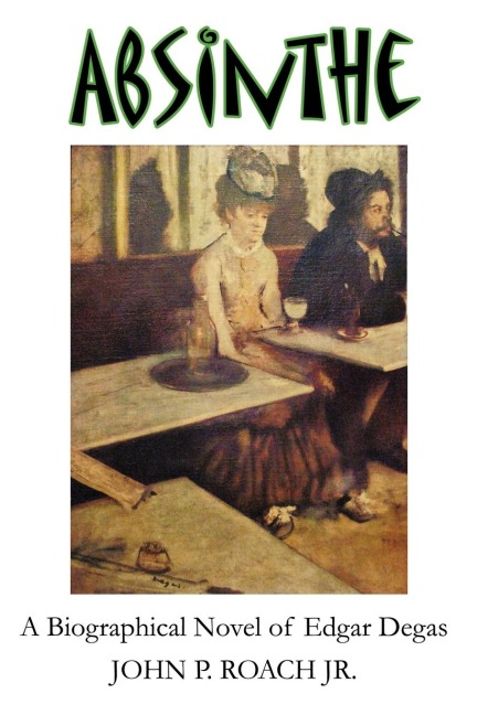 Absinthe: A Biographical Novel of Edgar Degas