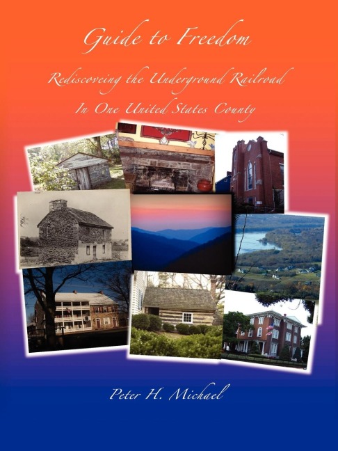 Guide To Freedom: Rediscovering the Underground Railroad In One United States County