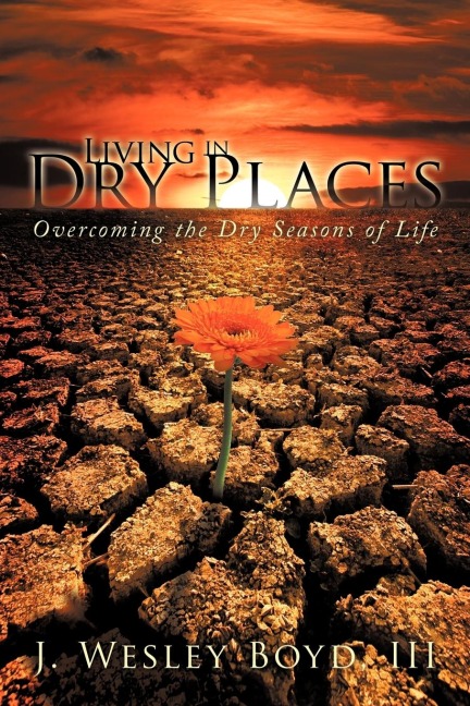 Living in Dry Places: Overcoming the Dry Seasons of Life