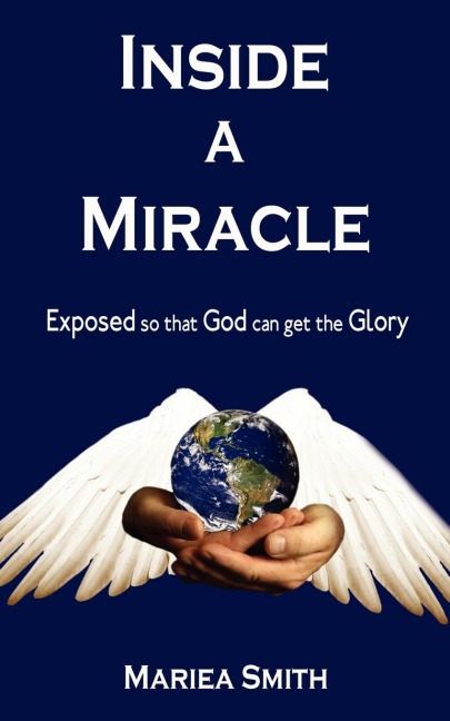 Inside A Miracle: Exposed so that God can get the Glory