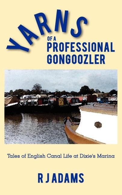 Yarns of a Professional Gongoozler: Tales of English Canal Life at Dixies Marina
